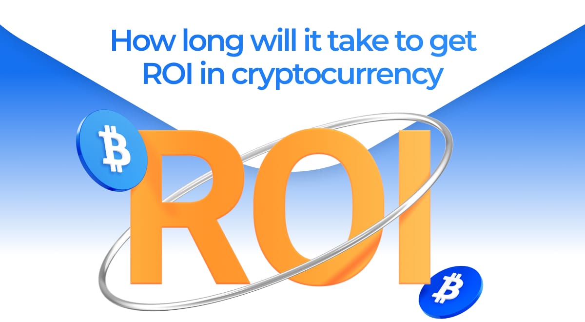 How long will it take to get ROI in cryptocurrency