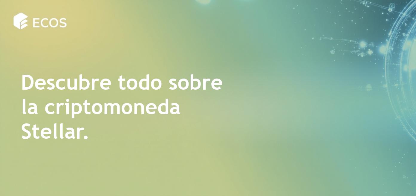 Criptomoneda Stellar (XLM): qué es y cómo comprar
