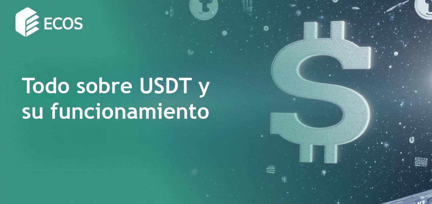 USDT: Guía completa sobre Tether y su funcionamiento