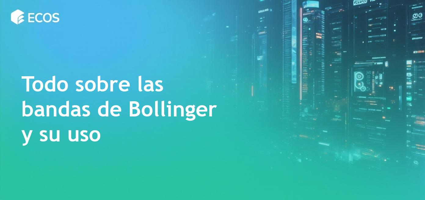 Bandas de Bollinger: guía completa sobre este indicador de volatilidad