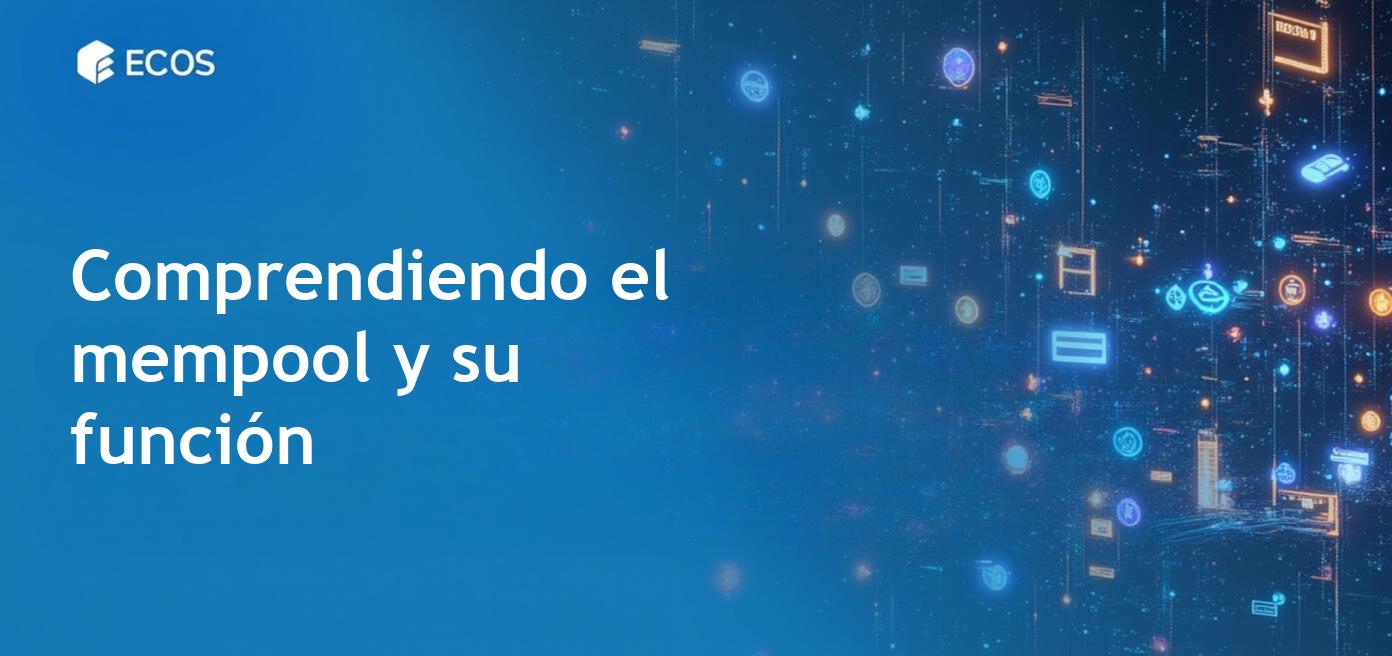 Mempool en blockchain: ¿Qué es y cómo funciona?