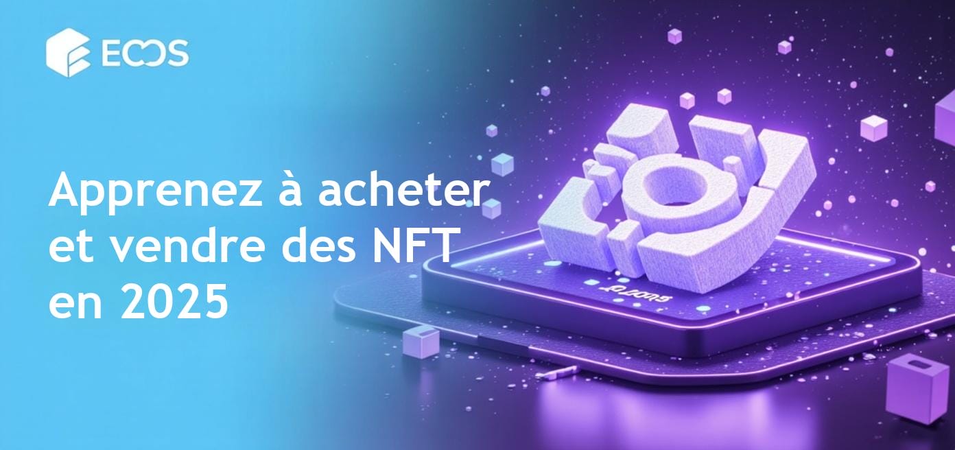 Acheter et vendre des NFT : Guide complet pour débutants en 2025