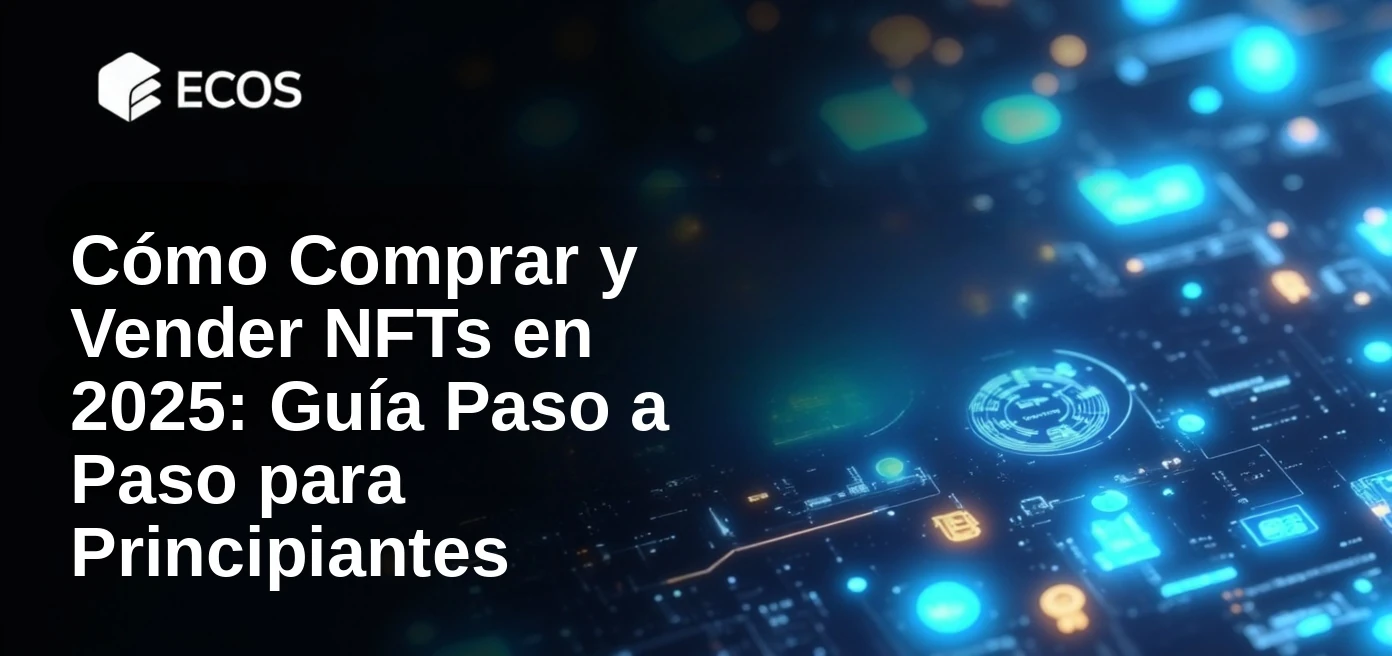 Cómo Comprar y Vender NFTs en 2025: Guía Paso a Paso para Principiantes