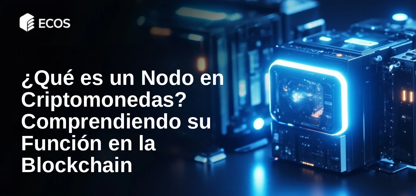 ¿Qué es un Nodo en Criptomonedas? Comprendiendo su Función en la Blockchain