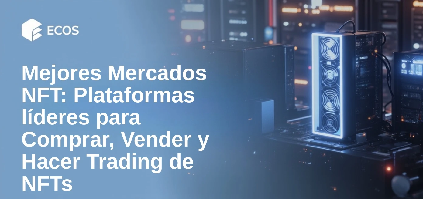 Mejores Mercados NFT: Plataformas líderes para Comprar, Vender y Hacer Trading de NFTs