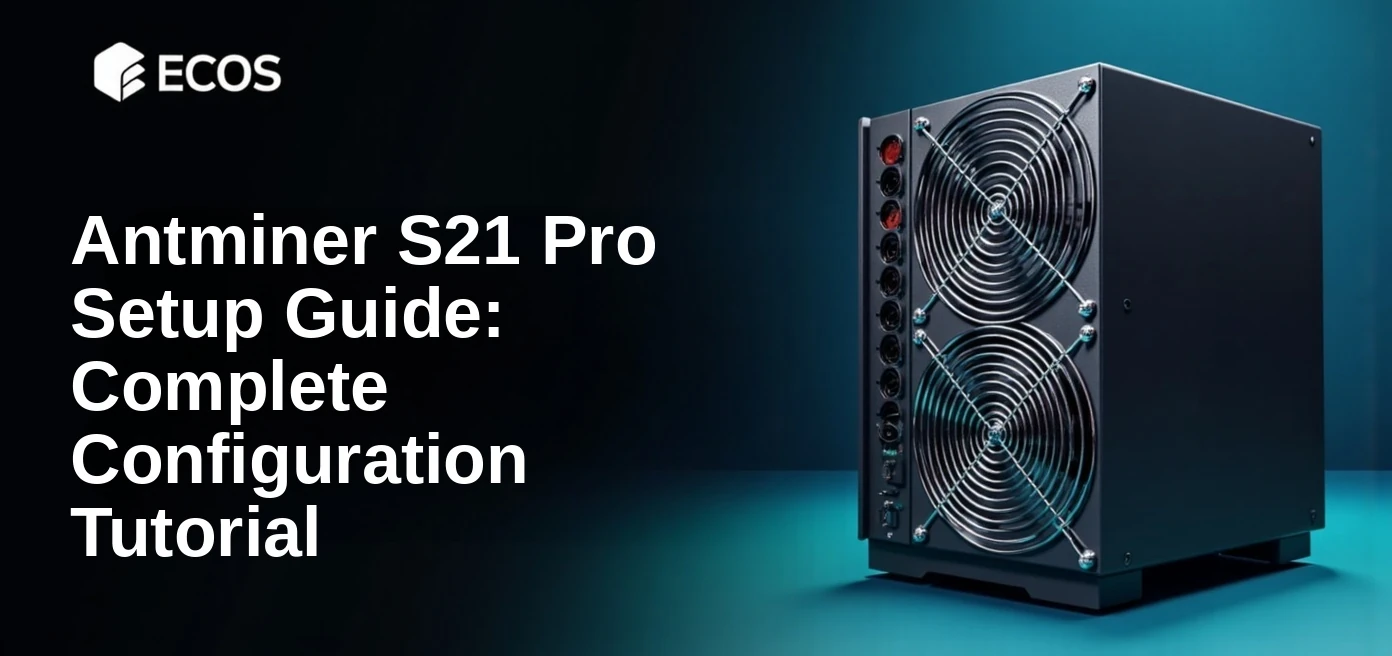 Antminer S21 Pro Setup Guide: Complete Configuration Tutorial