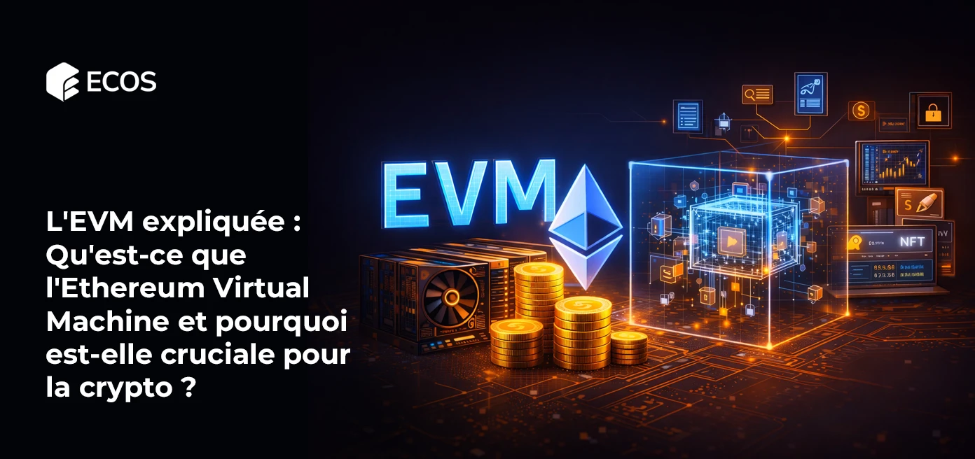 L’EVM expliquée : Qu’est-ce que l’Ethereum Virtual Machine et pourquoi est-elle cruciale pour la crypto ?