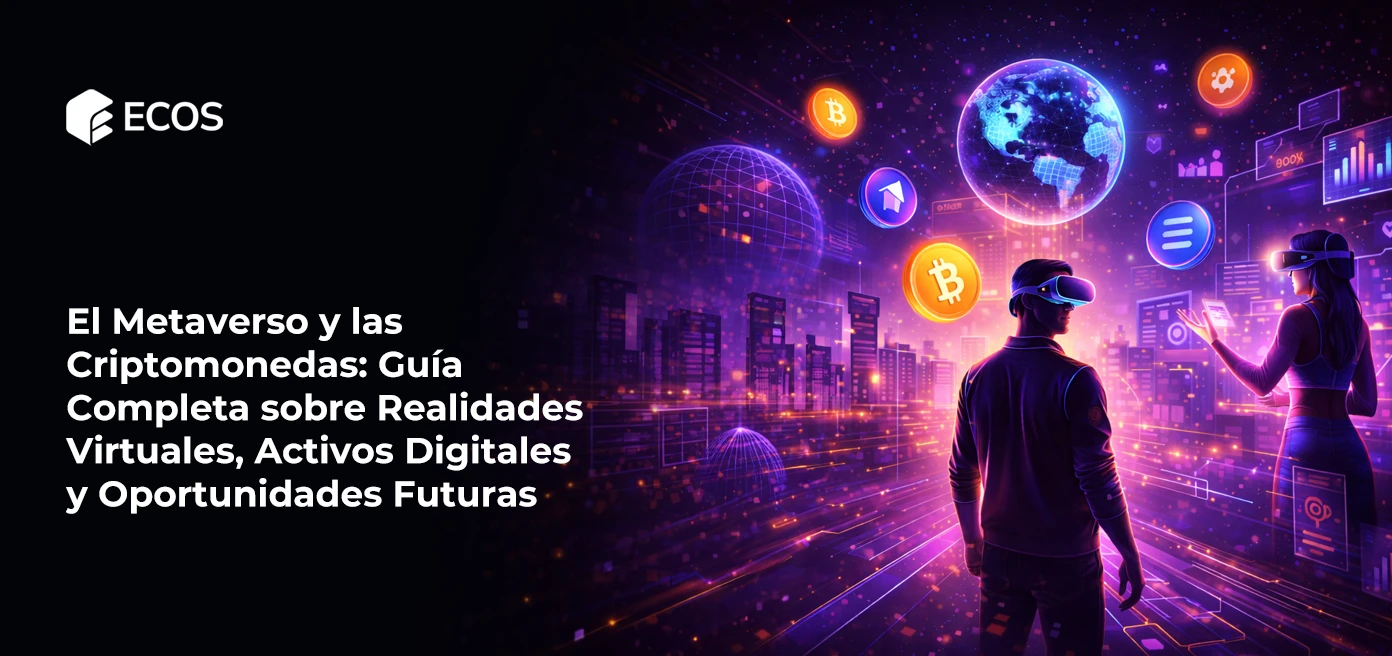 El Metaverso y las Criptomonedas: Guía Completa sobre Realidades Virtuales, Activos Digitales y Oportunidades Futuras