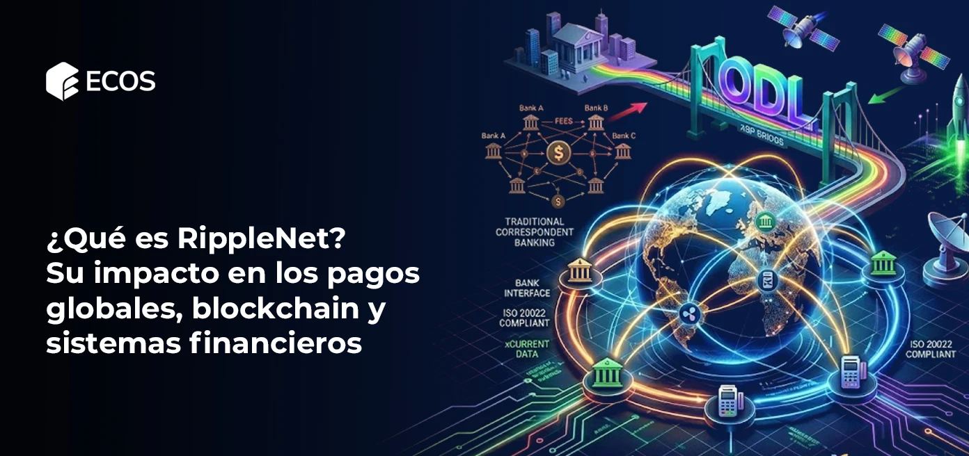 ¿Qué es RippleNet? Su impacto en los pagos globales, blockchain y sistemas financieros